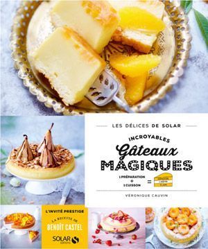 La couverture du livre Incroyables gâteaux magiques, de Véronique Cauvin, publié aux éditions Solar