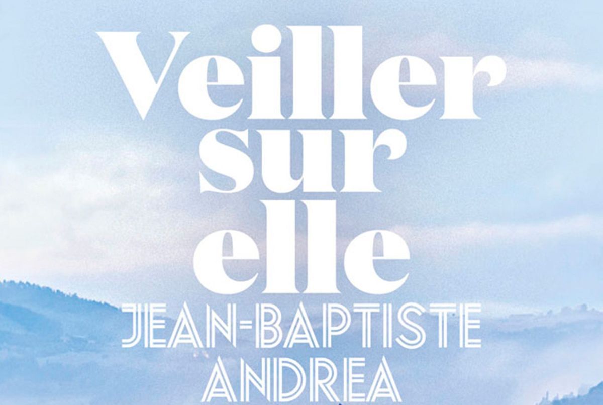 Veiller sur elle, de Jean-Baptiste Andrea (L'iconoclaste, 2023